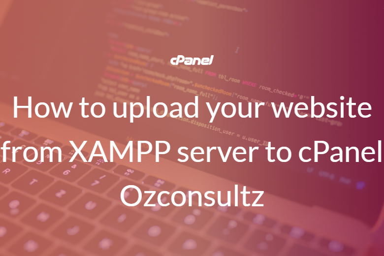 How to upload your website from XAMPP server to cPanel